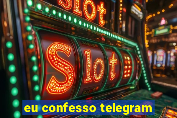 eu confesso telegram